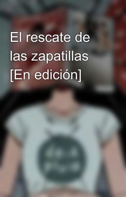 El rescate de las zapatillas  [En edición]