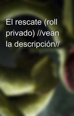 El rescate (roll privado) //vean la descripción//