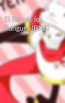 El Rey de los Sungura (BXB)