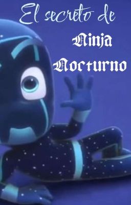 El Secreto De Ninja Nocturno / Pj Masks / Ninja Nocturno