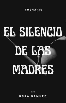 El silencio de las madres (poemario que subo y bajo un par de veces al año)