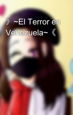 》~El Terror en Venezuela~《