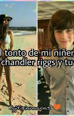 el tonto de mi niñero ×chandle riggs y tu×