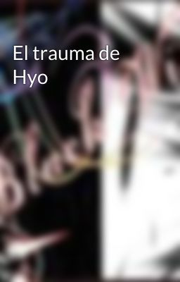 El trauma de Hyo