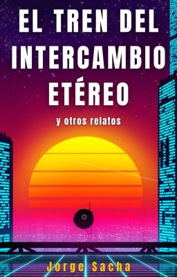 El Tren del Intercambio Etéreo y otros relatos