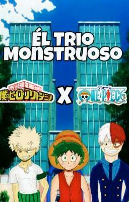 El Trio Monstruoso [BnhaxOnePiece]