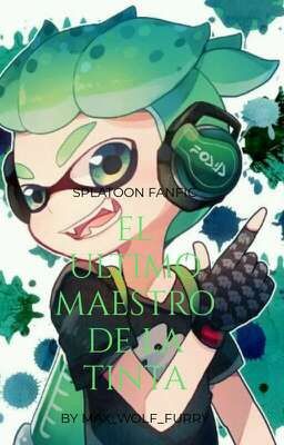 El último Maestro de la Tinta (Splatoon Fanfic)