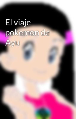 El viaje pokemon de Ayu