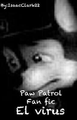 El Virus Paw Patrol Fan Fic