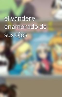 el yandere enamorado de sus ojos