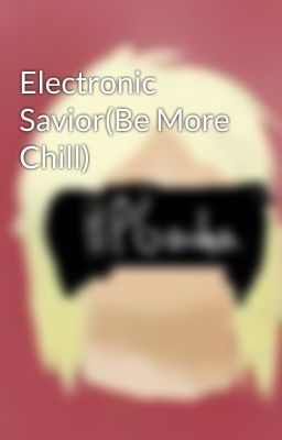 Electronic Savior(Be More Chill)