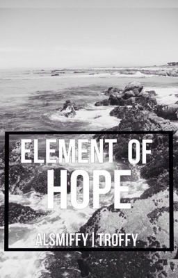 Element Of Hope // Alsmiffy|Troffy