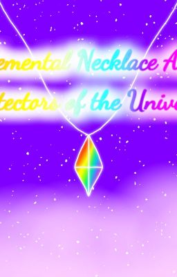 ¸.*☆*.¸⁭⁭Elemental Necklace AU: Protectors of the Universe | The Series ¸.*☆*.¸⁭