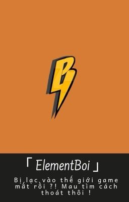 ｢ ElementBoi 」Bị lạc vào thế giới game mất rồi ?! Mau tìm cách thoát thôi ! 