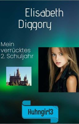 Elisabeth Diggory -Mein  verrücktes 2. Schuljahr