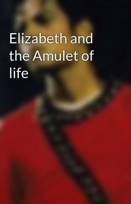 Elizabeth and the Amulet of life