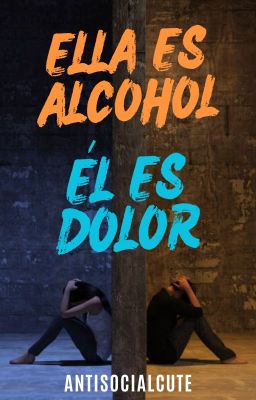 Ella es alcohol - Él es dolor [✔️]