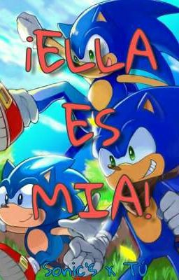 ¡ELLA ES MIA! || Sonic's x Tú