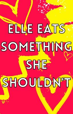 Elle Eats Something She Shouldn't