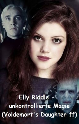 Elly Riddle - unkontrollierte Magie (Voldemort's Daughter ff) *finished*