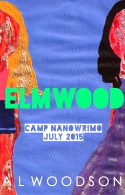 Elmwood (Camp NaNoWriMo 2015) [Wattys 2015]