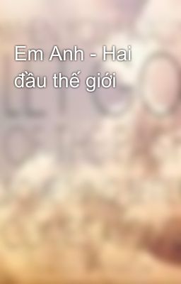 Em Anh - Hai đầu thế giới