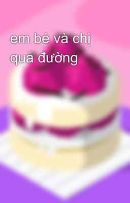 em bé và chị qua đường 