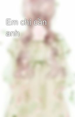 Em chỉ cần anh