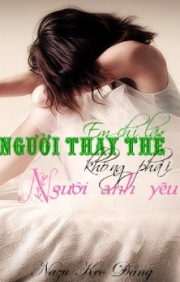 Em chỉ là người thay thế, không phải người anh yêu (Nazu Kẹo Đắng - My fic)