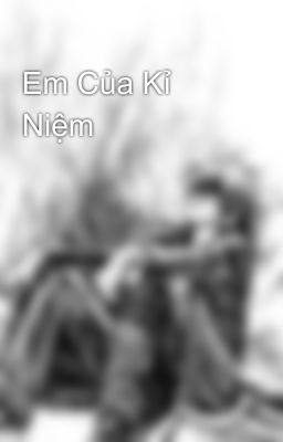 Em Của Kỉ Niệm