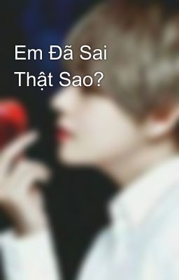 Em Đã Sai Thật Sao? 