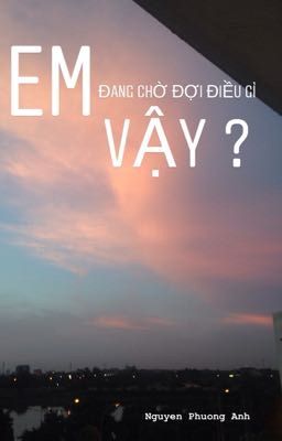 Em đang chờ đợi điều gì vậy ?