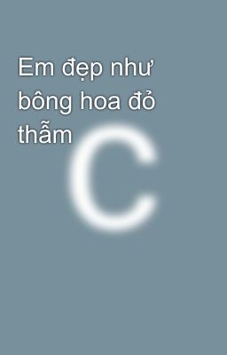 Em đẹp như bông hoa đỏ thẫm