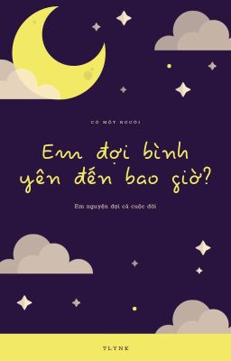 Em đợi bình yên đến bao giờ? -Tlynk