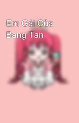 Em Gái Của Bang Tan