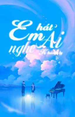 Em hát ai nghe