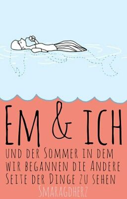 Em & Ich und der Sommer, in dem wir begannen die andere Seite der Dinge zu sehen