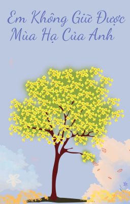 EM KHÔNG GIỮ ĐƯỢC MÙA HẠ CỦA ANH [JOONGDUNK ] [ABO]