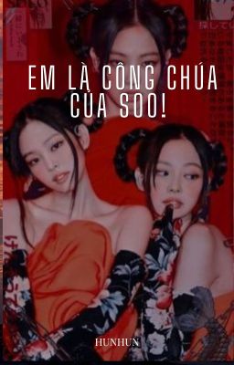 Em là công chúa của Soo ( JENSOO ) ( LICHAENG )