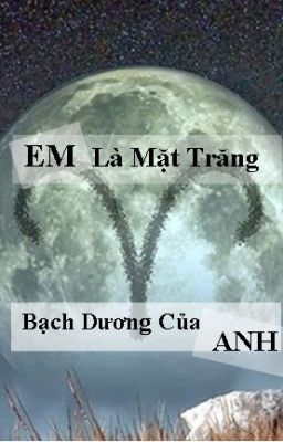 Em là Mặt Trăng Bạch Dương của Anh