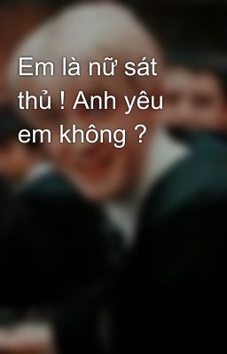 Em là nữ sát thủ ! Anh yêu em không ?