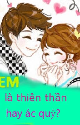 Em là thiên thần hay ác quỷ?