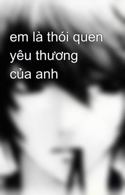 em là thói quen yêu thương của anh