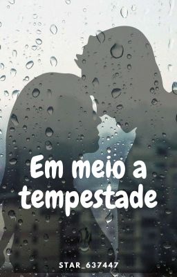 Em Meio A Tempestade. (Concluída)