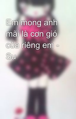 Em mong anh mãi là cơn gió của riêng em - Su