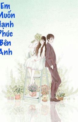 EM MUỐN HẠNH PHÚC BÊN ANH