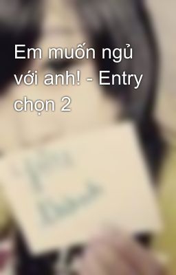 Em muốn ngủ với anh! - Entry chọn 2