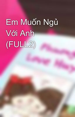 Em Muốn Ngủ Với Anh (FULL2)