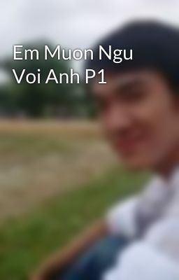 Em Muon Ngu Voi Anh P1