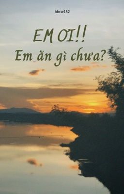 Em ơi! Em ăn gì chưa